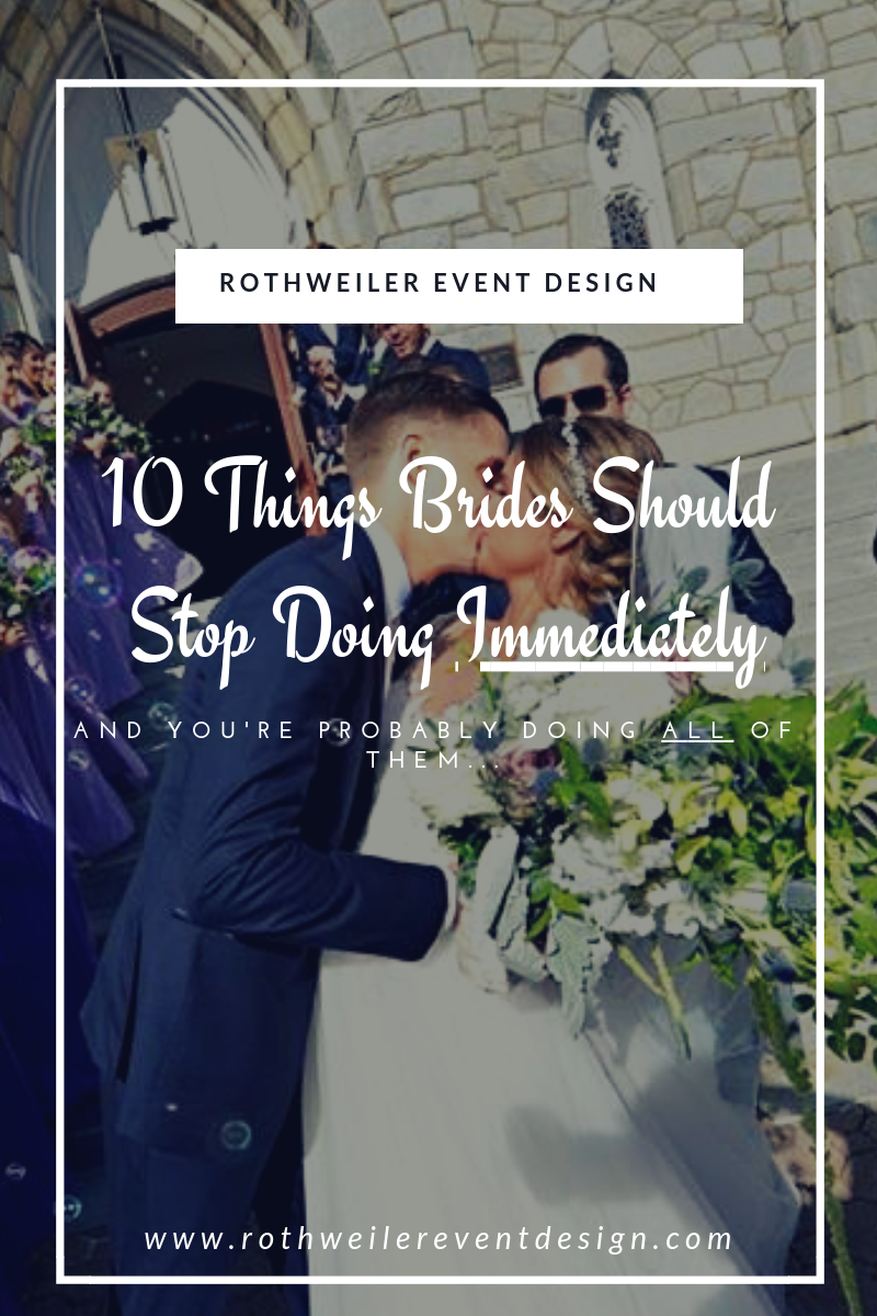 10 Things Brides Should Stop Doing Immediately. A must read wedding blog for every bride to be. Wedding planning advice from a real wedding planner and how not to sabotage your wedding day. Pin now and read later! #weddingblogs #weddingblogstofollow